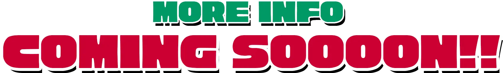 MORE INFO COMING SOON!