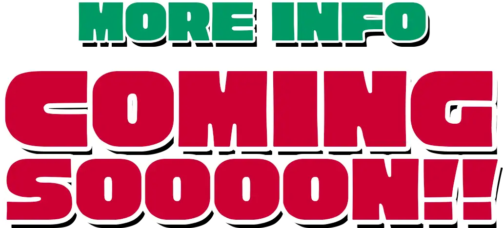 MORE INFO COMING SOON!